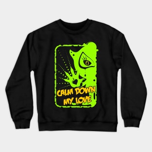 Calm Down My Love / green Crewneck Sweatshirt